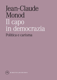 Capo in democrazia - politica e carisma 