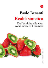 Realta' sintetica - dall'aspirina alla vita come ricreare il mondo ? 