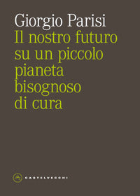 Nostro futuro su un piccolo pianeta bisognoso di cura 