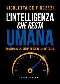 Intelligenza che resta umana - governare l'ai senza perdere il controllo 