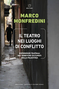 Teatro nei luoghi di conflitto - esperienze teatrali nei territori occupati della palestina 