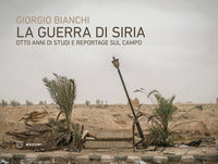 Guerra di siria - otto anni di studi e reportage sul campo 