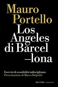 Los angeles di barcellona - esercizi di sensibilita' indisciplinata 