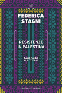 Resistenze in palestina - dalla nakba al 7 ottobre 
