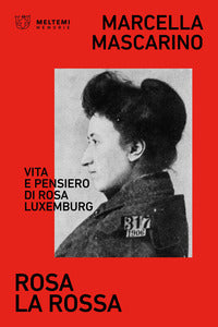 Rosa la rossa - vita e pensiero di rosa luxemburg 