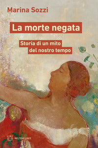 Morte negata - storia di un mito del nostro tempo 