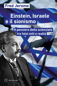 Einstein israele e il sionismo - il pensiero dello scienziato tra falsi miti e realta' 