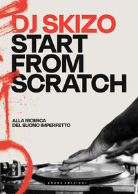 Start from scratch - alla ricerca del suono imperfetto 