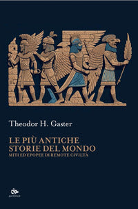 Piu' antiche storie del mondo - miti ed epopee di remote civilta' 