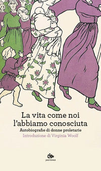 Vita come noi l'abbiamo conosciuta - autobiografie di donne proletarie 