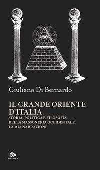 Grande oriente d'italia - storia politica e filosofia della massoneria occidentale 