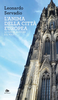 Anima della citta' europea - le chiese il cuore e il volto 