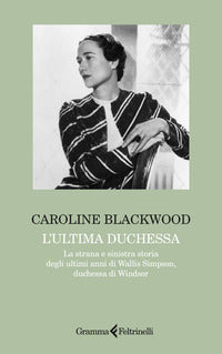Ultima duchessa - la strana e sinistra storia degli ultimi anni di wallis simpson, duchessa di 