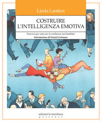 Costruire l'intelligenza emotiva - esercizi per educare la resilienza nei bambini 