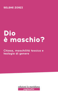 Dio è maschio? chiesa maschilità tossica e teologie di genere 