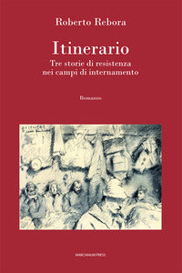 Itinerario - tre storie di resistenza nei campi di internamento 