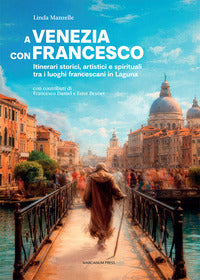 A venezia con francesco - itinerari storici artistici e spirituali tra i luoghi francescani in 