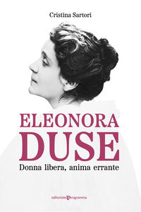 Eleonora duse - donna libera anima errante 