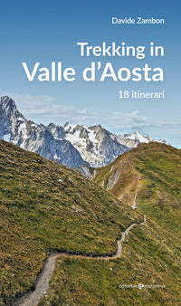 Trekking in valle d'aosta - 18 itinerari 