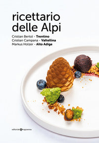 Ricettario delle alpi - trentino valtellina alto adige 