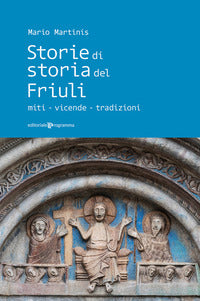 Storie di storia del friuli - miti vicende tradizioni 