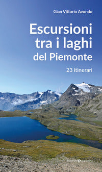 Escursioni tra i laghi del piemonte - 23 itinerari 