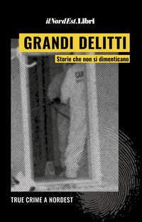 Grandi delitti - storie che non si dimenticano 