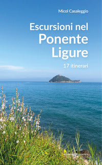 Escursioni nel ponente ligure 17 itinerari 