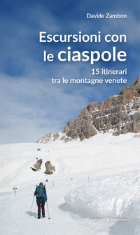Escursioni con le ciaspole - 15 itinerari tra le montagne venete 