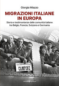 Migrazioni italiane in europa - storia e testimonianze delle comunita' italiane tra belgio 