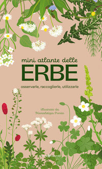 Mini atlante delle erbe - osservarle raccoglierle utilizzarle 
