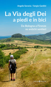 Via degli dei a piedi e in bici - da bologna a firenze su antichi sentieri 