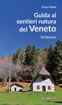 Guida ai sentieri natura del veneto - 18 itinerari 