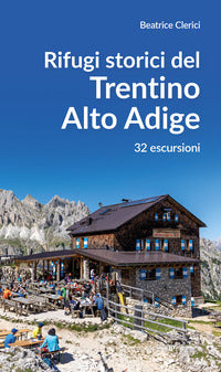 Rifugi storici del trentino alto adige - 32 escursioni 