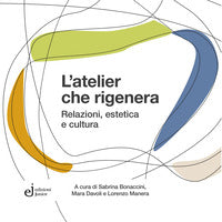 Atelier che rigenera - relazioni estetica e cultura 