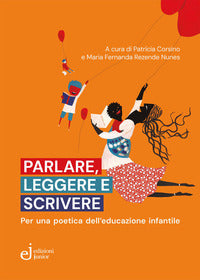 Parlare leggere e scrivere - per una poetica dell'educazione infantile 
