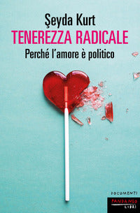 Tenerezza radicale - perche' l'amore e' politico 