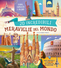 20 incredibili meraviglie del mondo - storie, curiosita' e record 