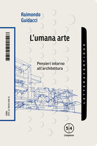 Umana arte - pensieri intorno all'architettura 