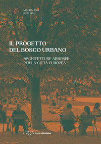 Progetto del bosco urbano - architetture arboree per la citta' europea 