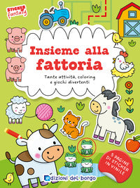 Insieme alla fattoria - tante attivita' coloring e giochi divertenti sticker fantasy 