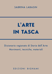 Arte in tasca. dizionario ragionato di storia dell'arte 