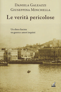 Verita' pericolose - un ebreo fascista e amori inquieti 