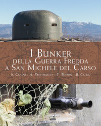 Bunker della guerra fredda a san michele del carso 