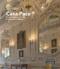 Casa pace - una famiglia e una villa tra venezia e impero 