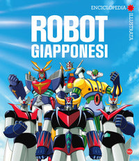 Robot giapponesi - enciclopedia illustrata 