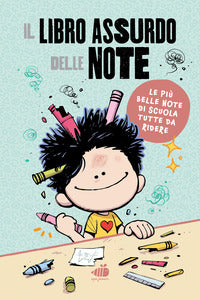Libro assurdo delle note - le piu' belle note di scuola tutte da ridere 