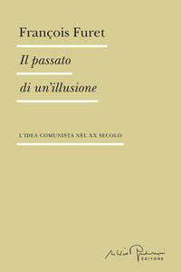 Passato di un'illusione - l'idea comunista nel xx secolo 