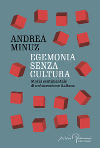 Egemonia senza cultura - storia sentimentale di un'ossessione italiana 
