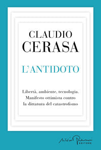 Antidoto - liberta' ambiente tecnologia manifesto ottimista contro la dittatura del catastrofismo 